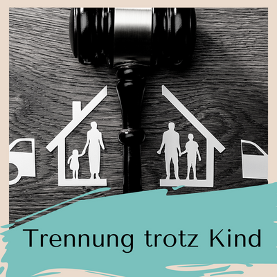 Trennung trotz Kind