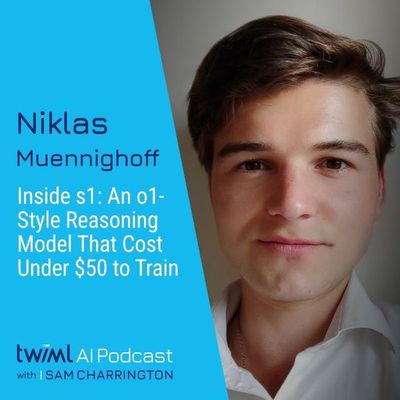 Inside s1: An o1-Style Reasoning Model That Cost Under $50 to Train with Niklas Muennighoff - #721