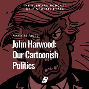 John Harwood: Our Cartoonish Politics