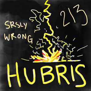 213 – Hubris!