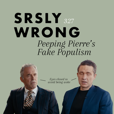 327 – Peeping Pierre’s Fake Populism