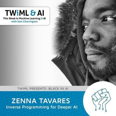 Inverse Programming for Deeper AI with Zenna Tavares - TWiML Talk #114