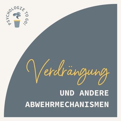 Verdrängung und andere Abwehrmechanismen