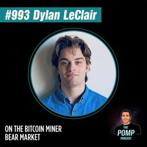 #993 Dylan LeClair On The Bitcoin Miner Bear Market
