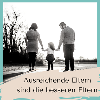 Ausreichende Eltern sind die besseren Eltern