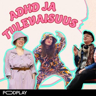 77. Adhd tulevaisuuden maailmassa – Lihaelämän tylsä kolminaisuus