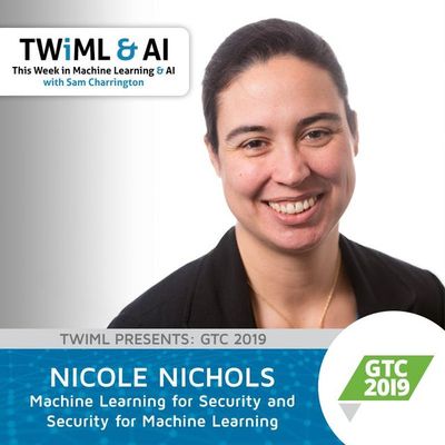 Machine Learning for Security and Security for Machine Learning with Nicole Nichols - TWiML Talk #252