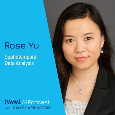 Spatiotemporal Data Analysis with Rose Yu - #508