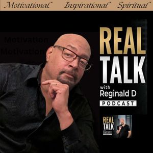 Real Talk With Reginald D (Motivational Speeches/Inspirational Stories)