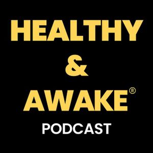 Healthy & Awake Podcast